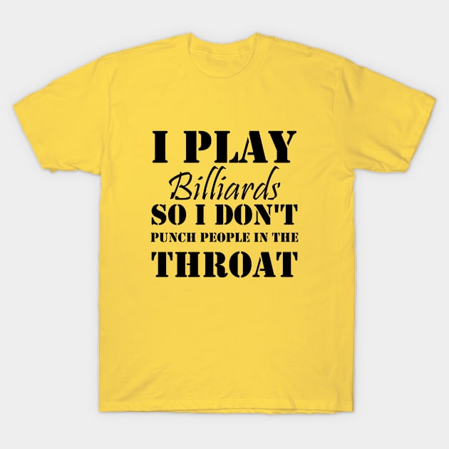 I Play Billiards So I Don't Punch People In The Throat funny billard, gift idea T-Shirt by Rubystor